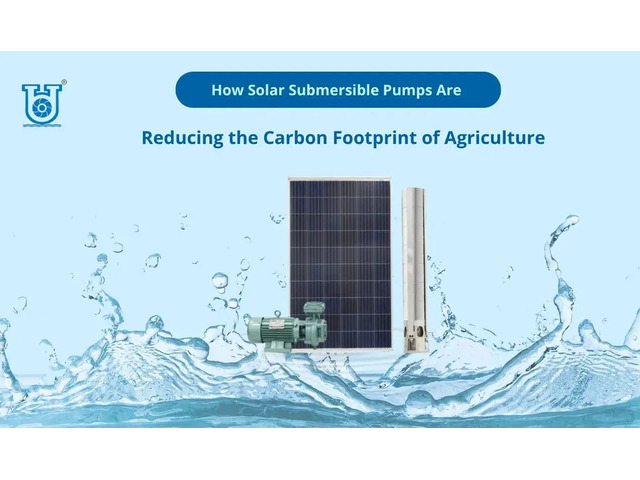 How Solar Submersible Pumps Are Reducing the Carbon Footprint of Agriculture