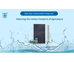 How Solar Submersible Pumps Are Reducing the Carbon Footprint of Agriculture